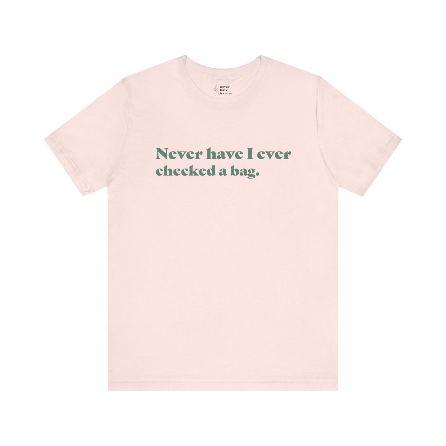 "Never have I ever checked a bag." Truth Tee