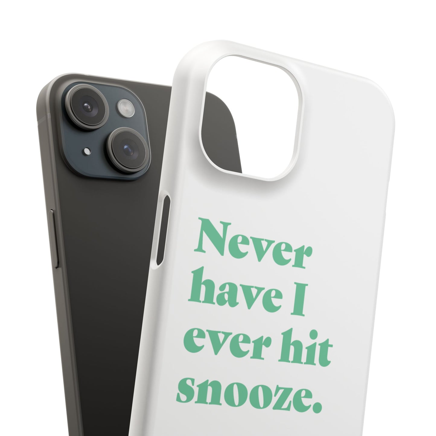 "Never have I ever hit snooze." Truth Phone Case