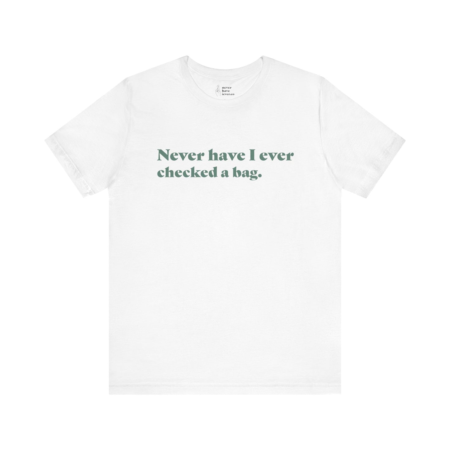 "Never have I ever checked a bag." Truth Tee