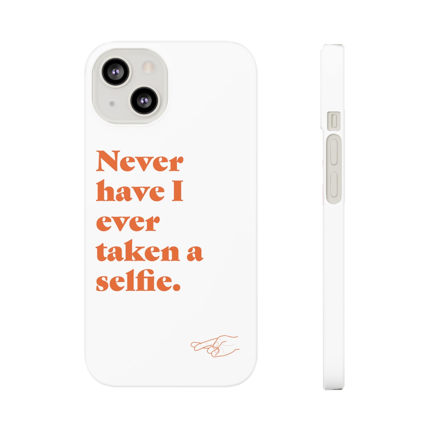 "Never have I ever taken a selfie." Lie Phone Case