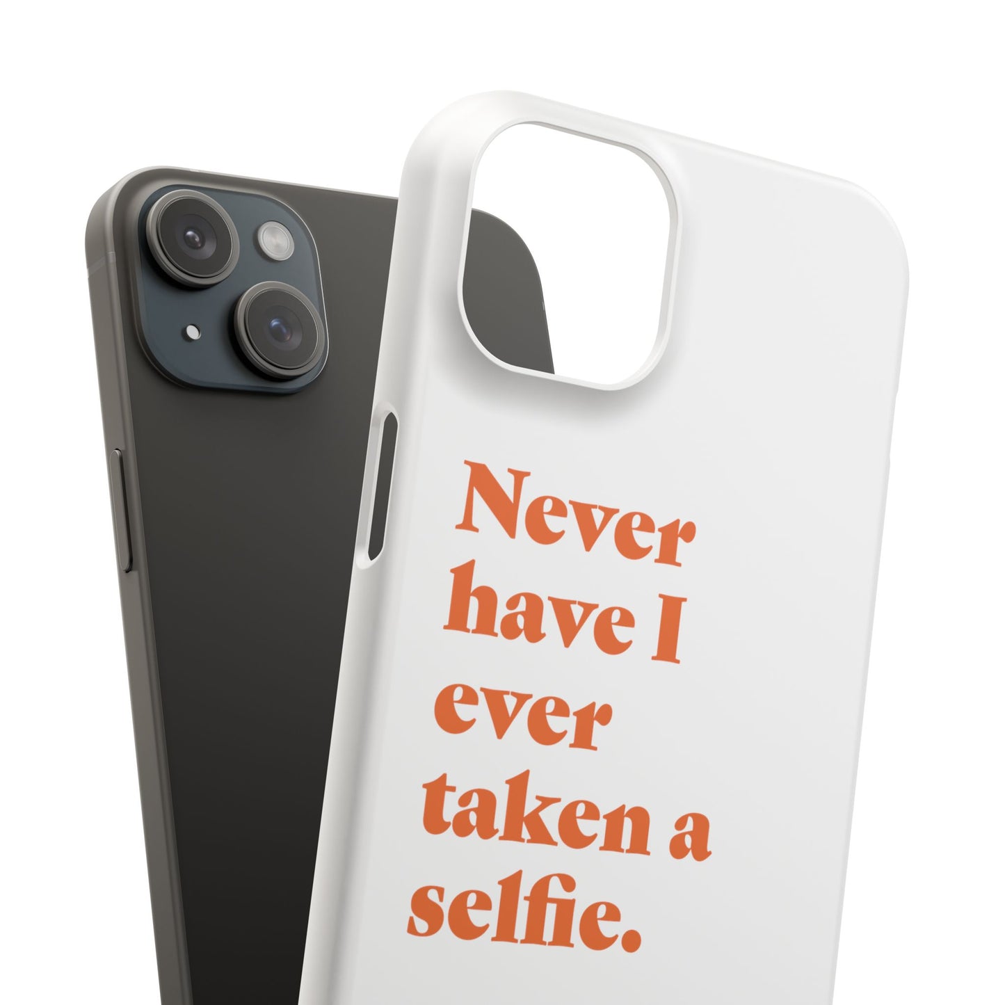 "Never have I ever taken a selfie." Truth Phone Case