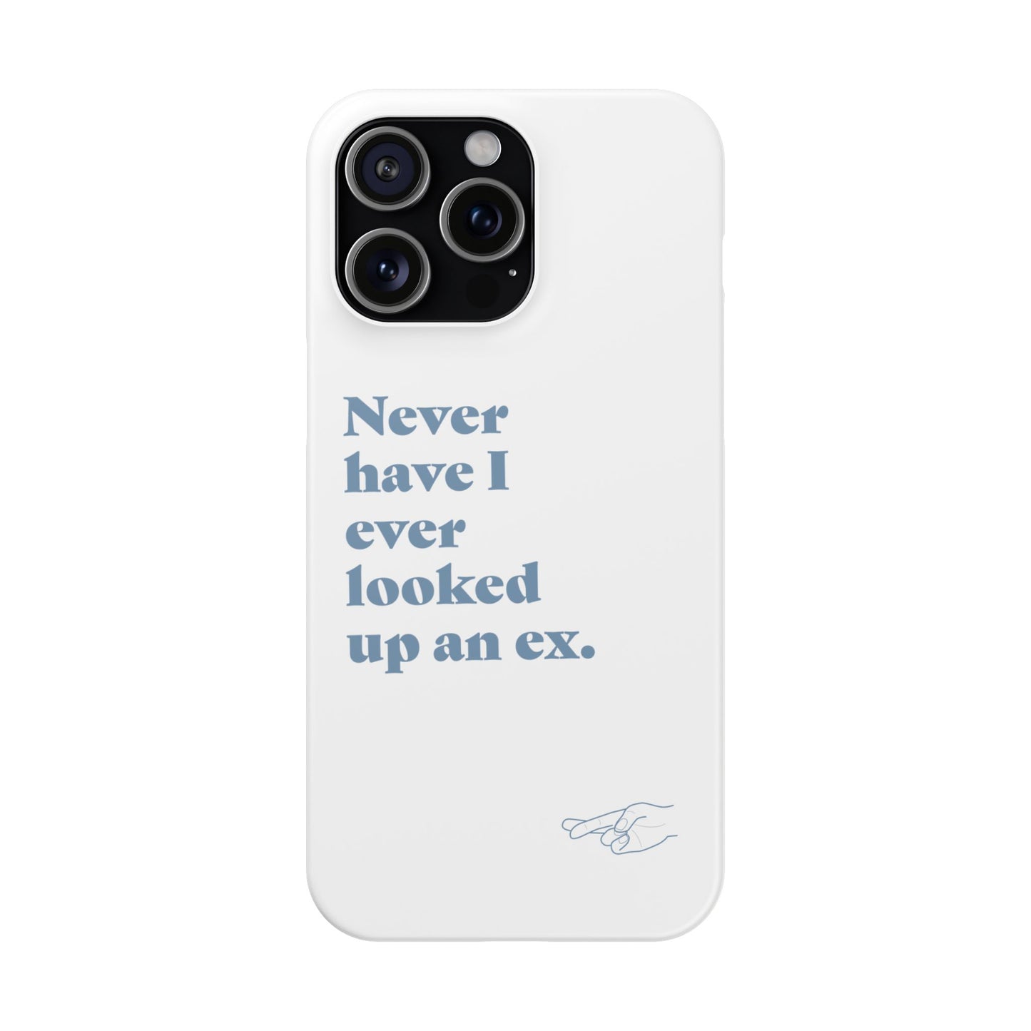 "Never have I ever looked up an ex." Lie Phone Case