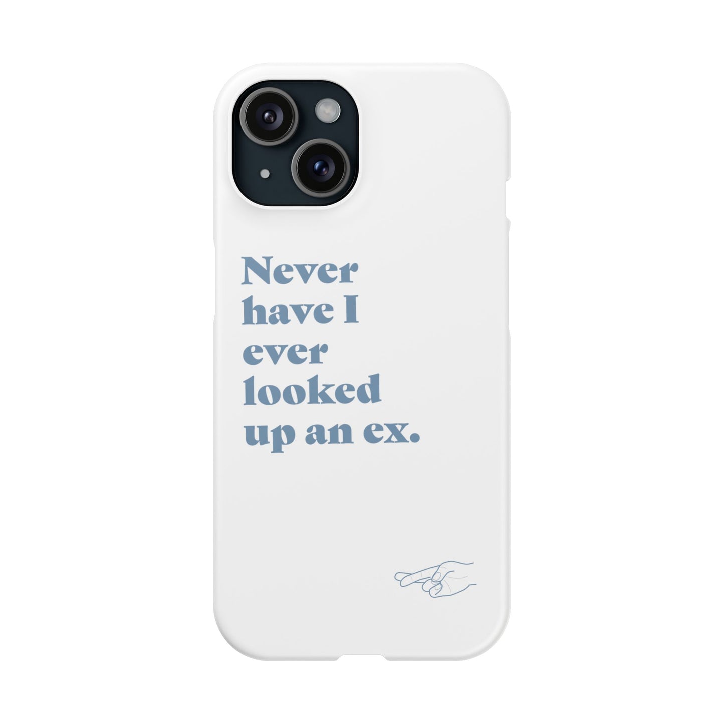"Never have I ever looked up an ex." Lie Phone Case
