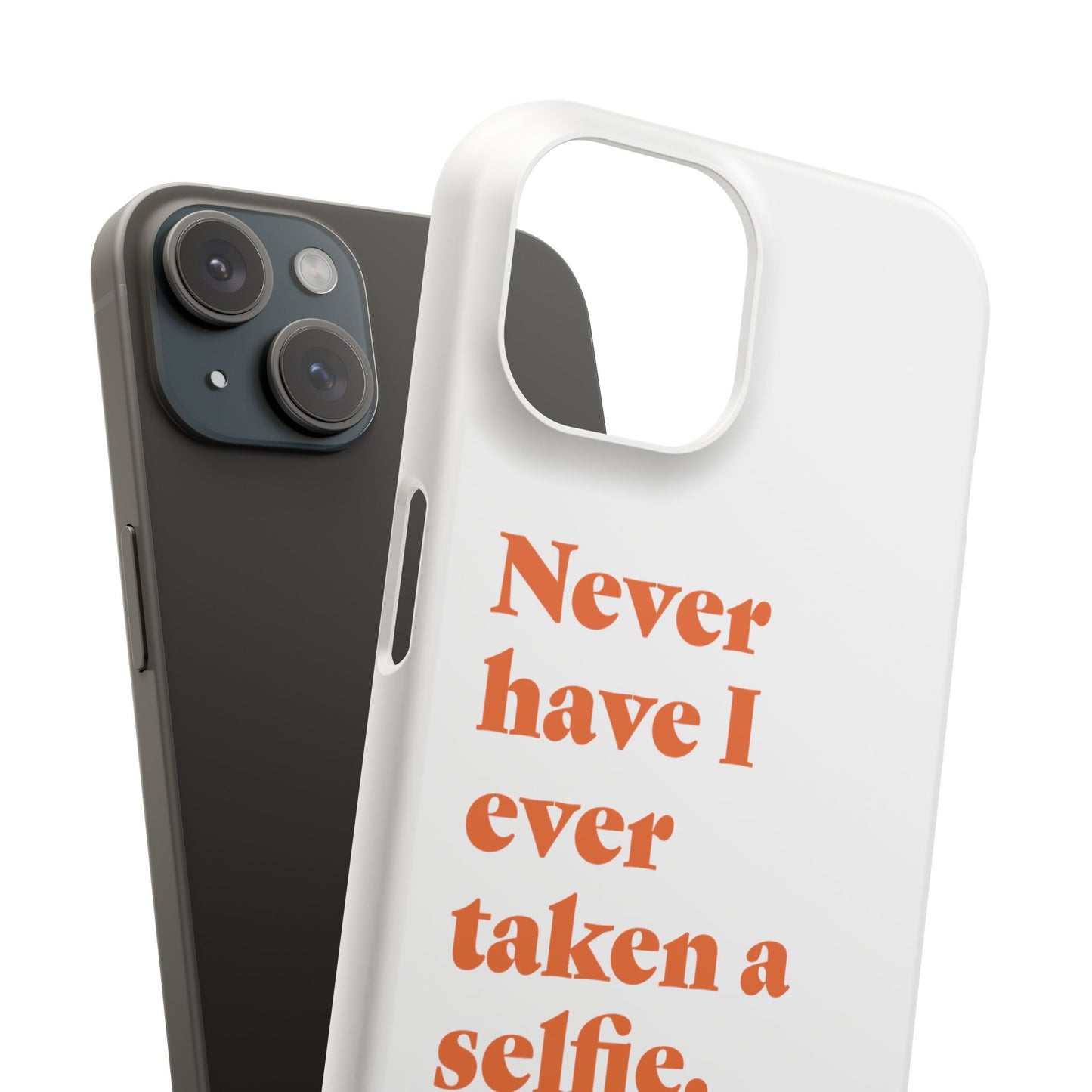 "Never have I ever taken a selfie." Lie Phone Case