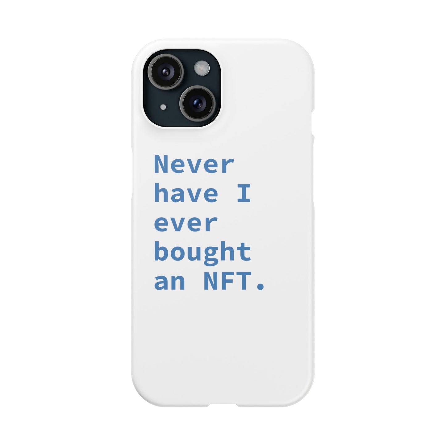 "Never have I ever bought an NFT." Truth Phone Case