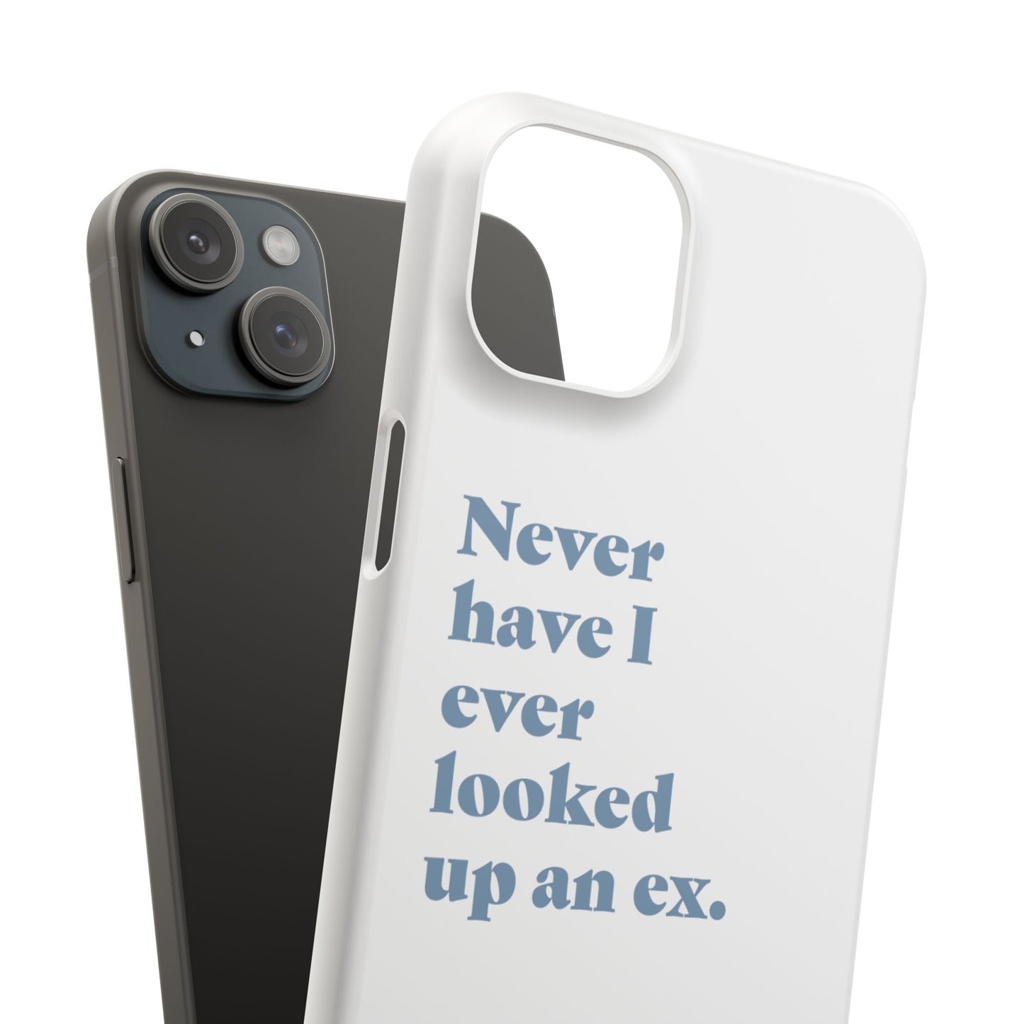 "Never have I ever looked up an ex." Lie Phone Case