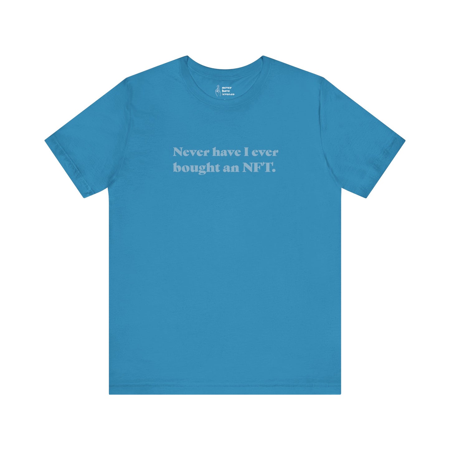 "Never have I ever bought an NFT." Truth Tee