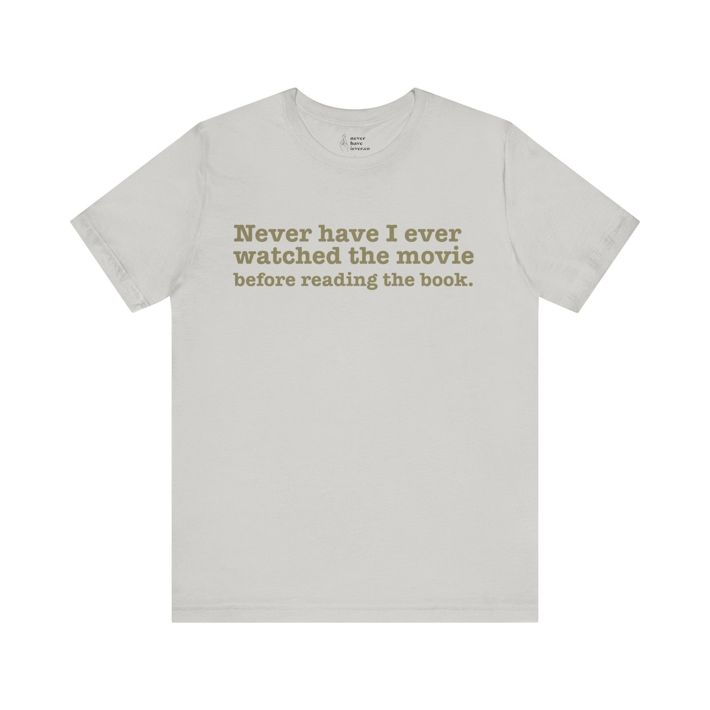 "Never have I ever watched the movie before reading the book." Truth Tee
