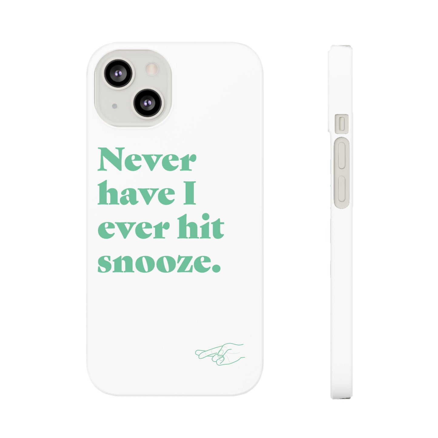 "Never have I ever hit snooze." Lie Phone Case