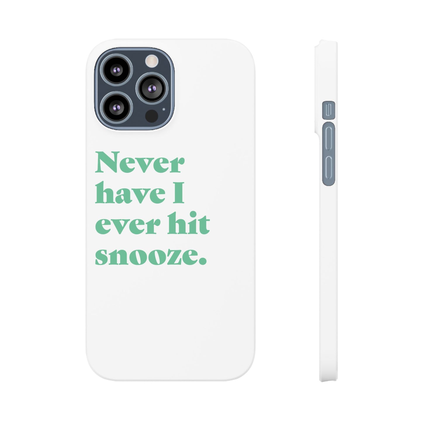 "Never have I ever hit snooze." Truth Phone Case