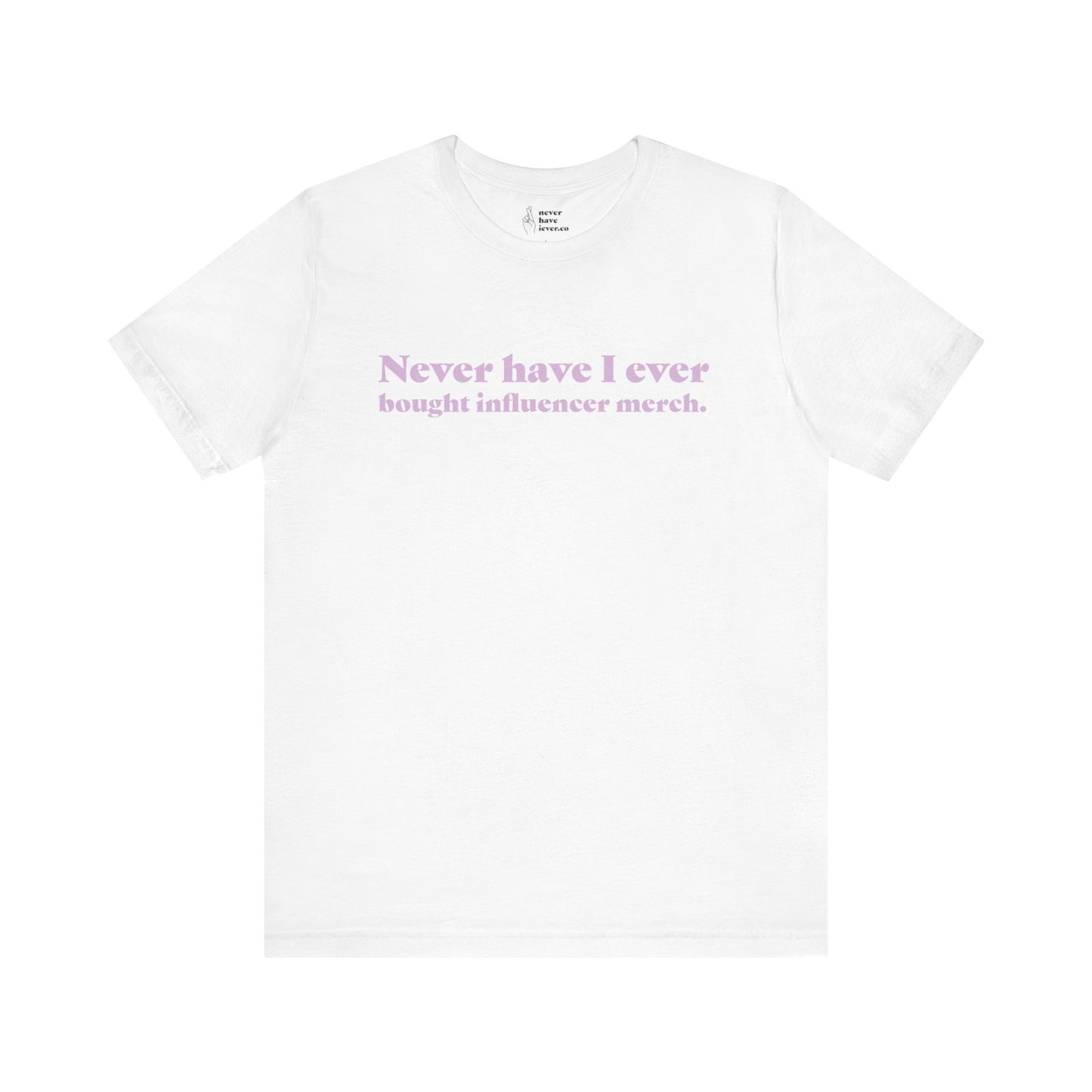 "Never have I ever bought influencer merch." Lie Tee