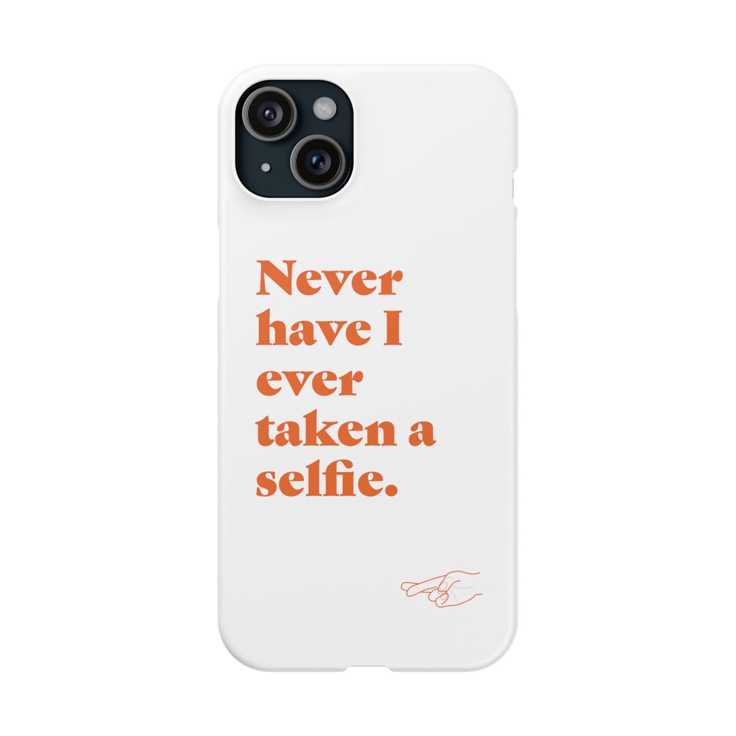 "Never have I ever taken a selfie." Lie Phone Case