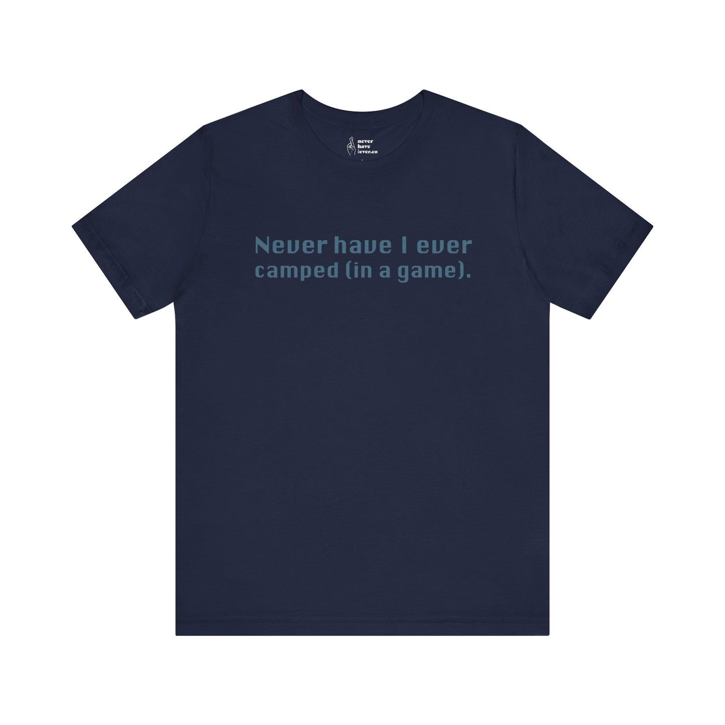 "Never have I ever camped (in a game)." Truth Tee