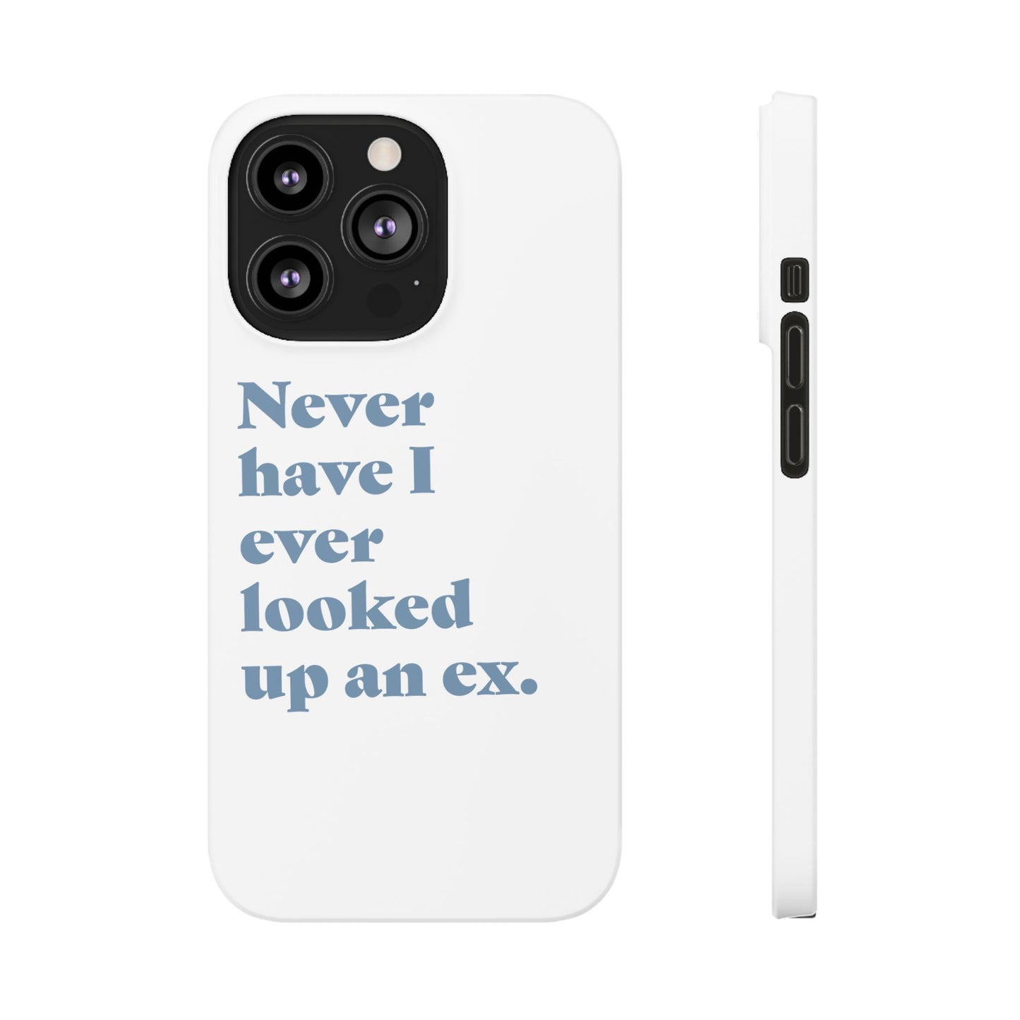 "Never have I ever looked up an ex." Truth Phone Case
