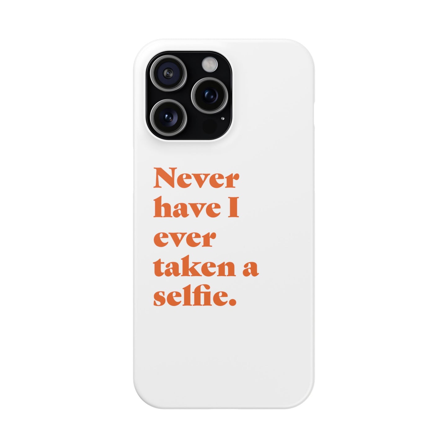 "Never have I ever taken a selfie." Truth Phone Case