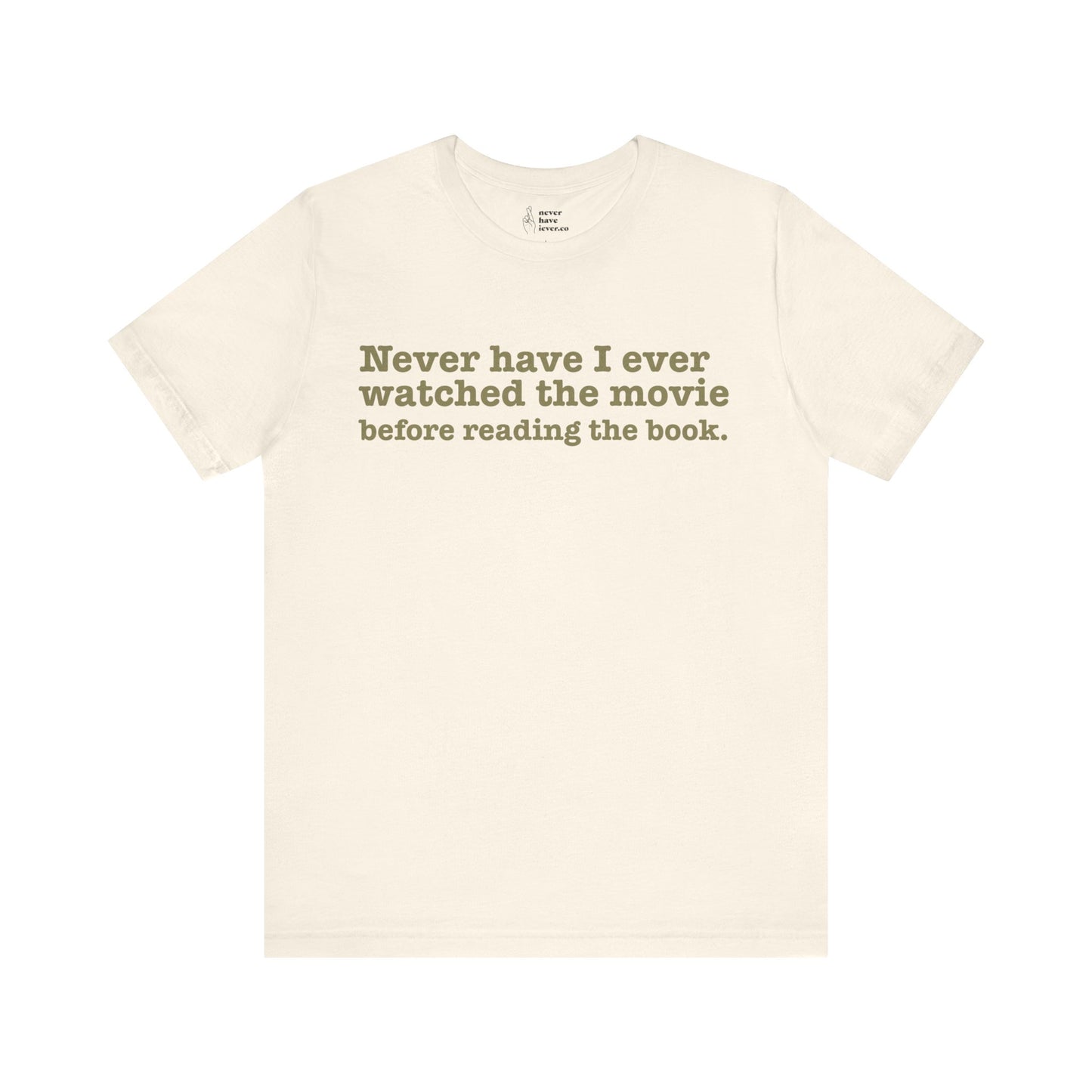 "Never have I ever watched the movie before reading the book." Lie Tee