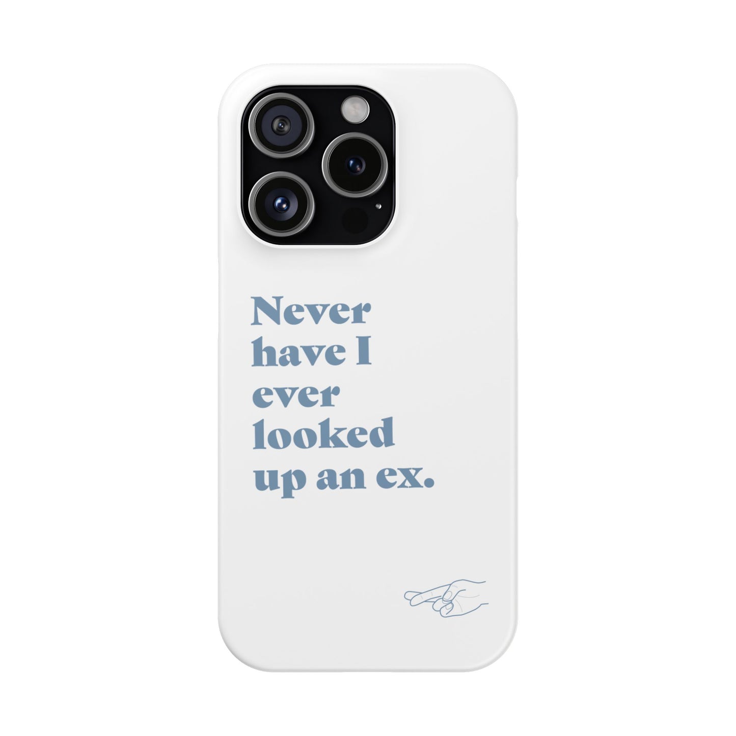 "Never have I ever looked up an ex." Lie Phone Case