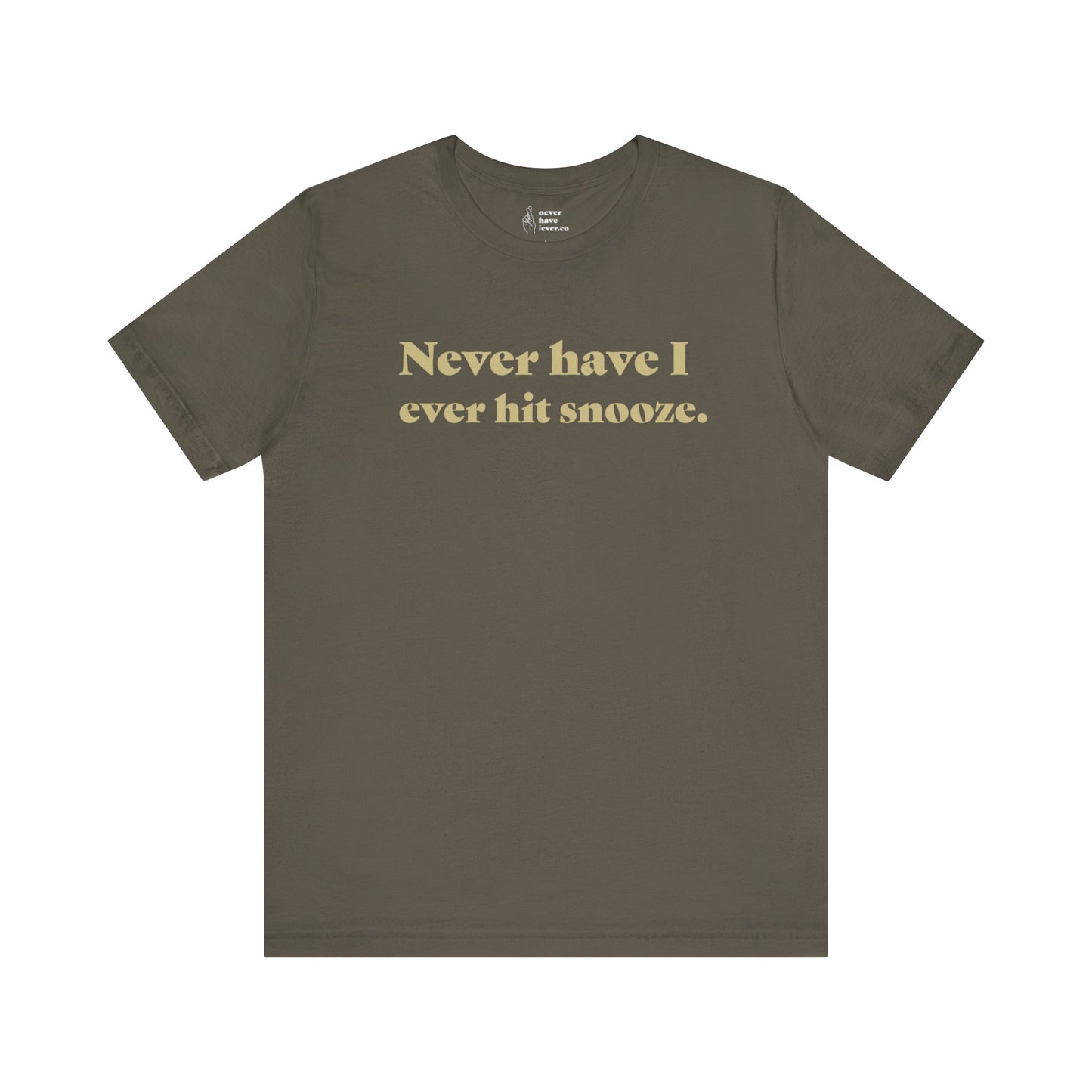 "Never have I ever hit snooze." Truth Tee