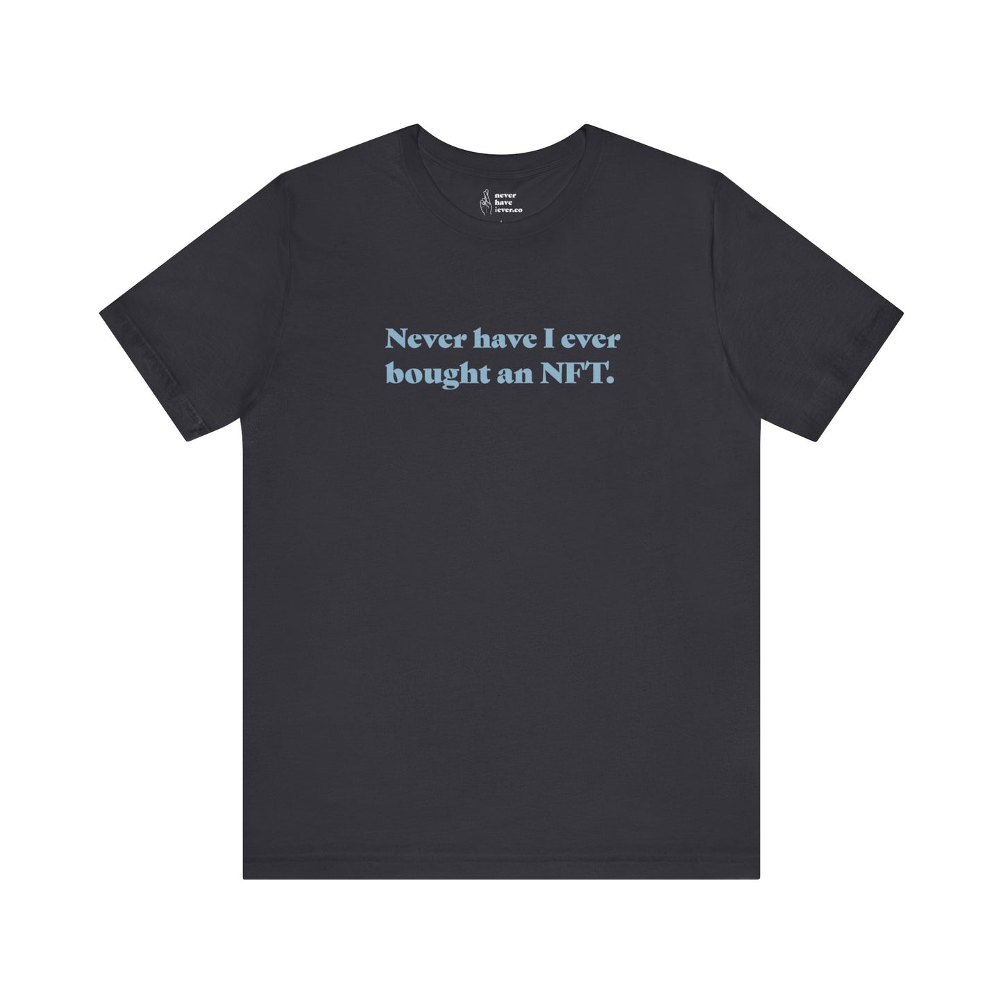 "Never have I ever bought an NFT." Truth Tee