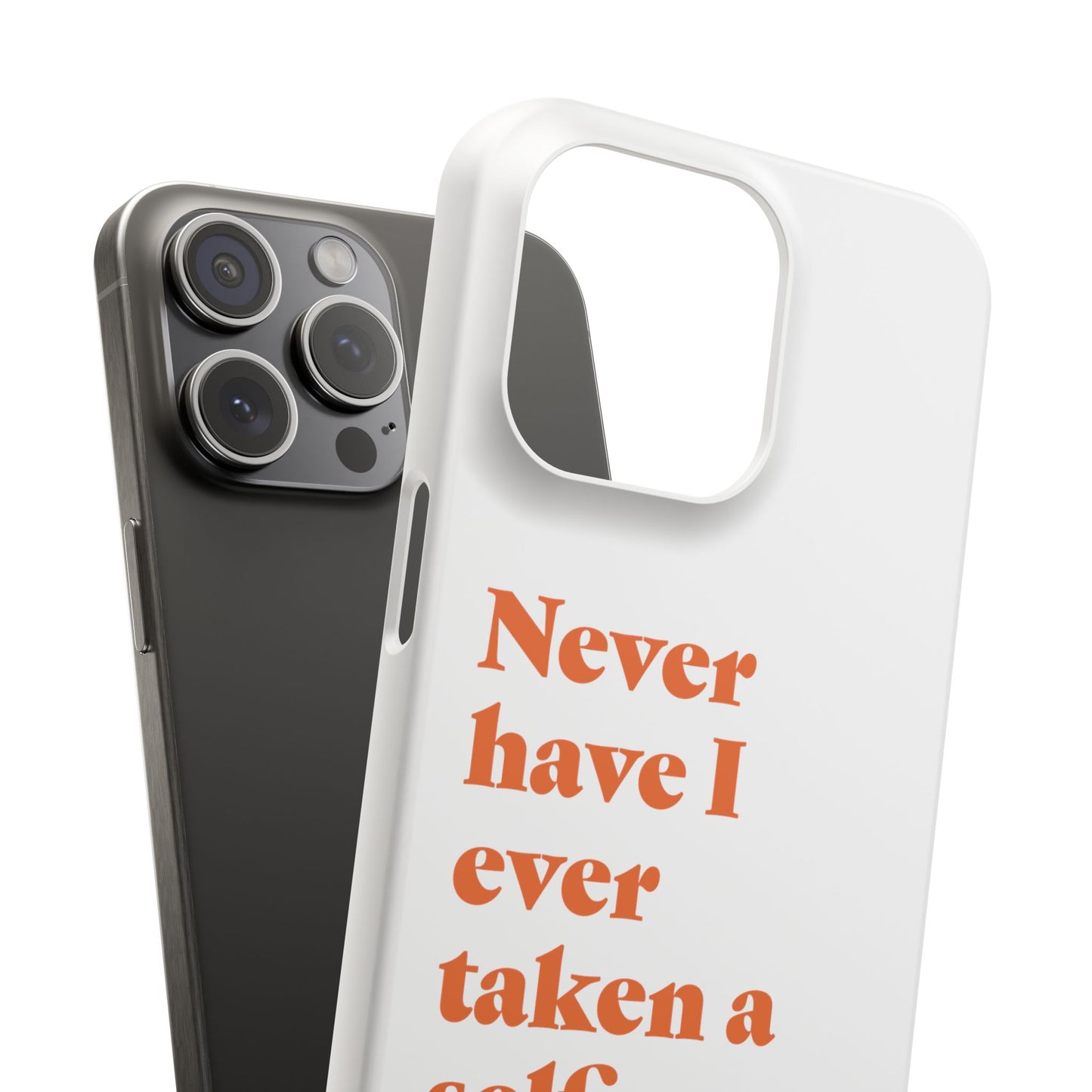 "Never have I ever taken a selfie." Lie Phone Case