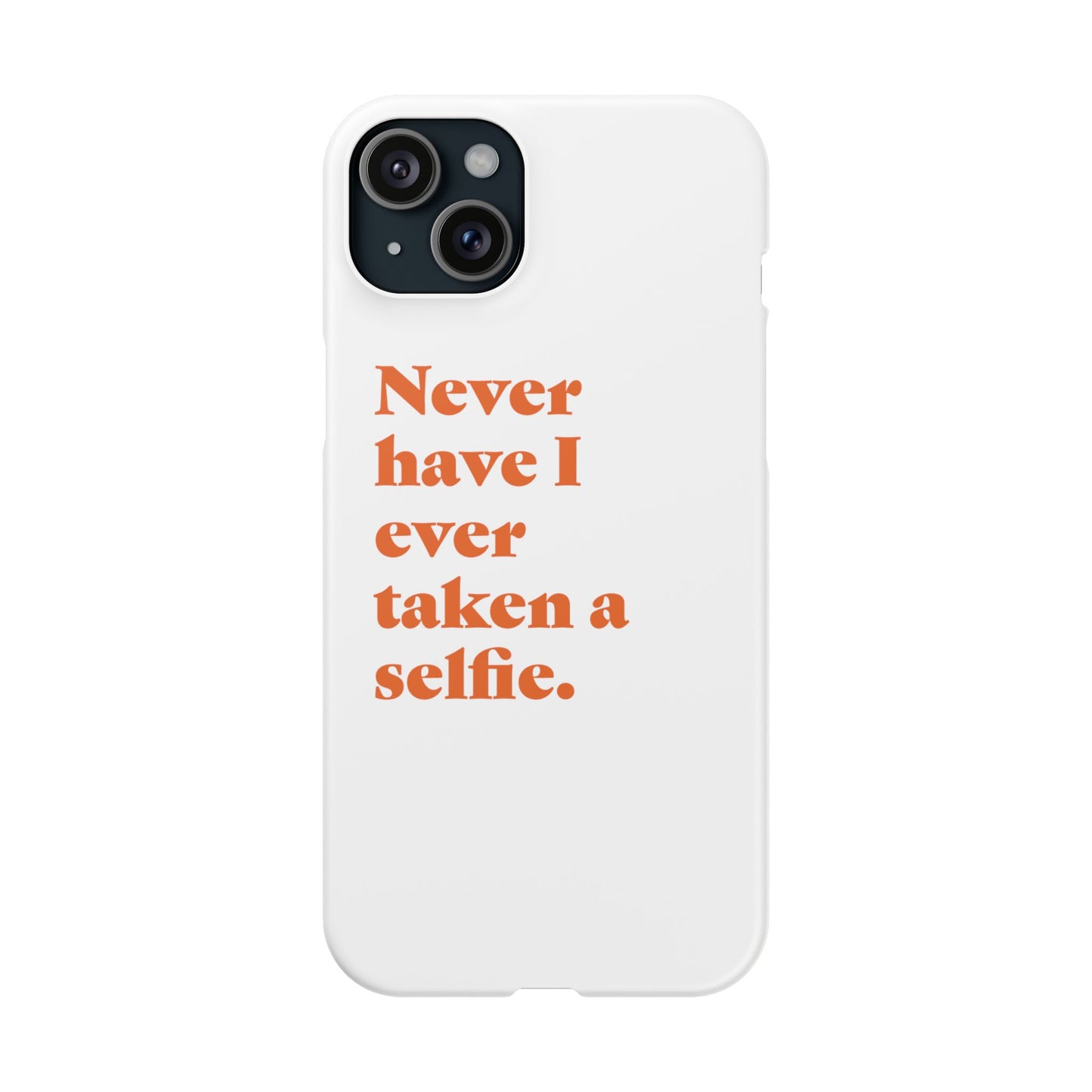 "Never have I ever taken a selfie." Truth Phone Case