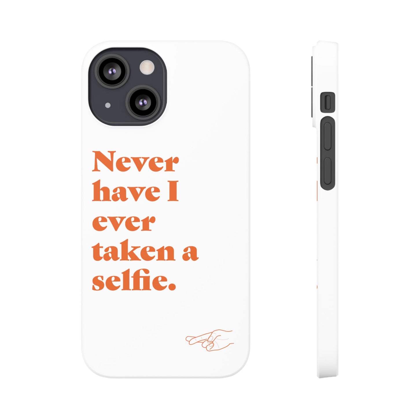 "Never have I ever taken a selfie." Lie Phone Case