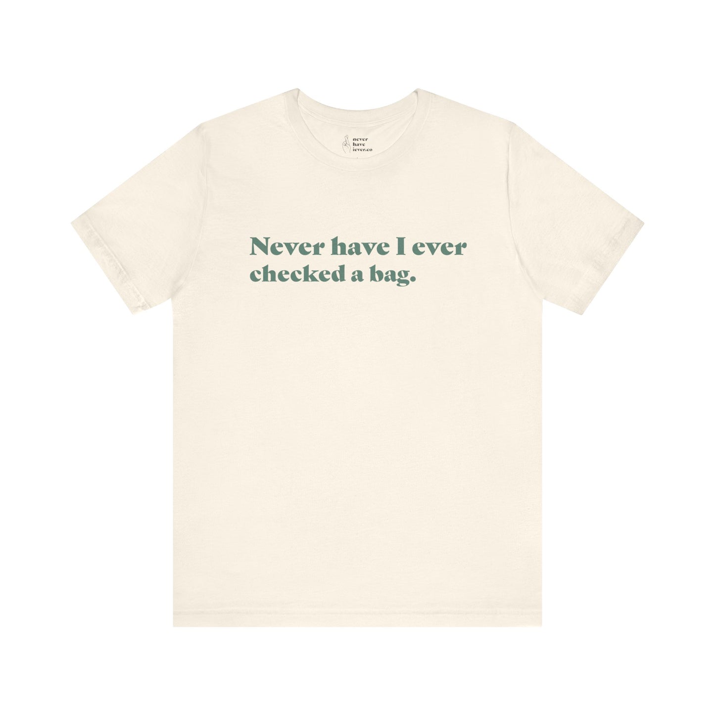 "Never have I ever checked a bag." Truth Tee