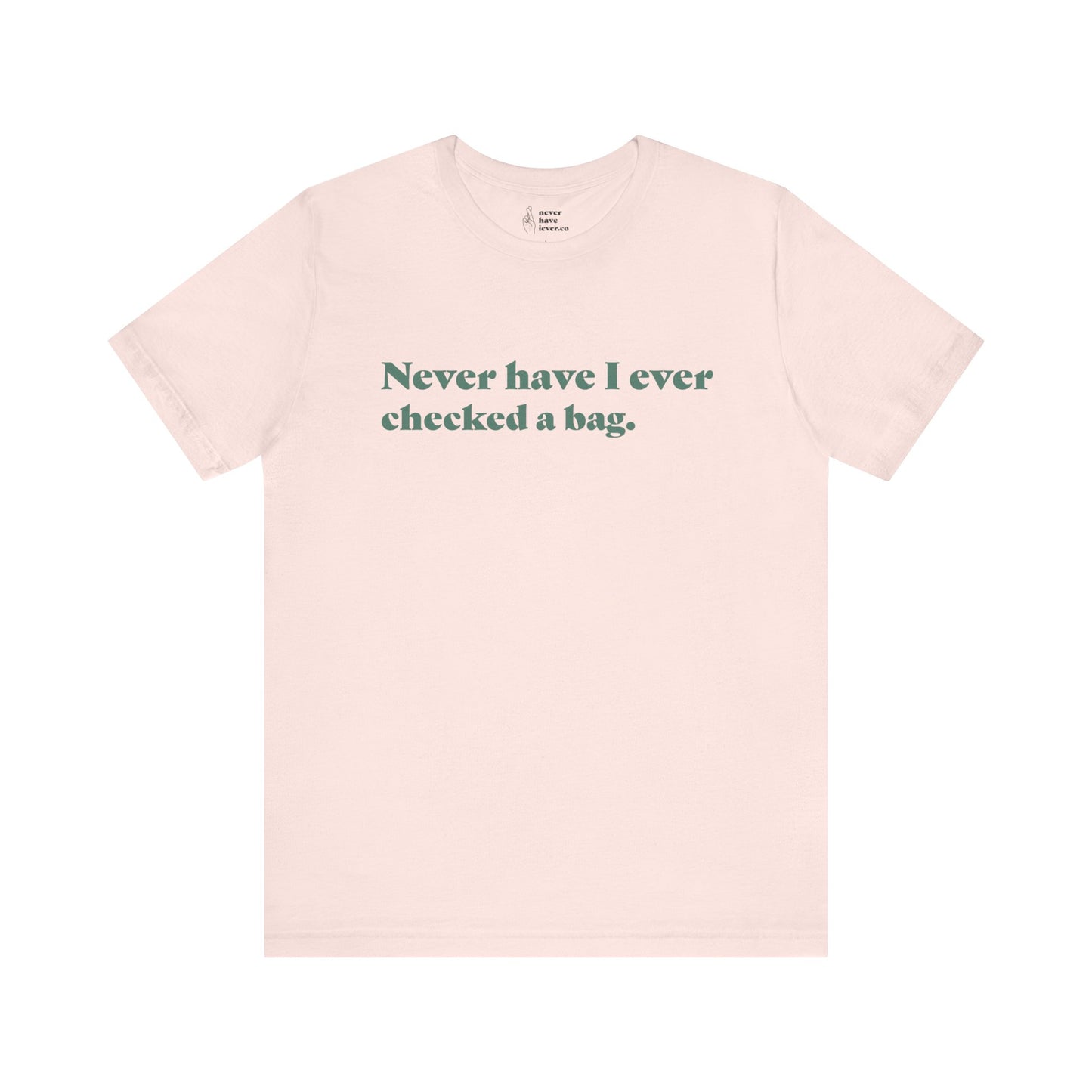 "Never have I ever checked a bag." Lie Tee