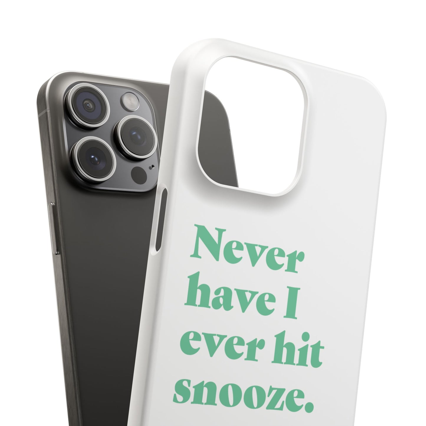 "Never have I ever hit snooze." Truth Phone Case