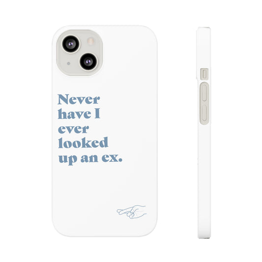 "Never have I ever looked up an ex." Lie Phone Case