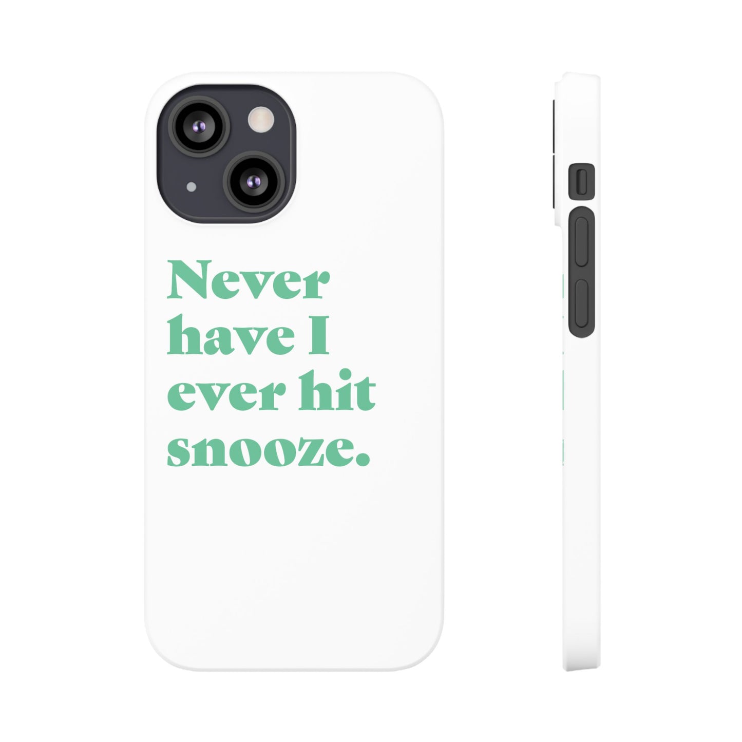 "Never have I ever hit snooze." Truth Phone Case