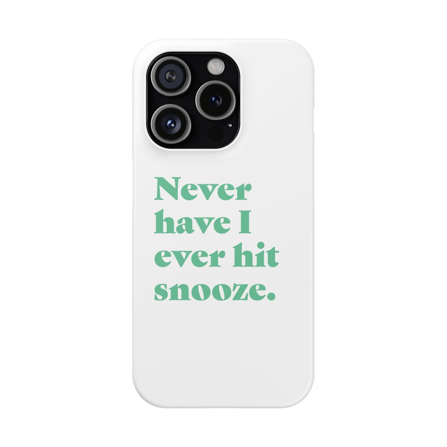 "Never have I ever hit snooze." Truth Phone Case