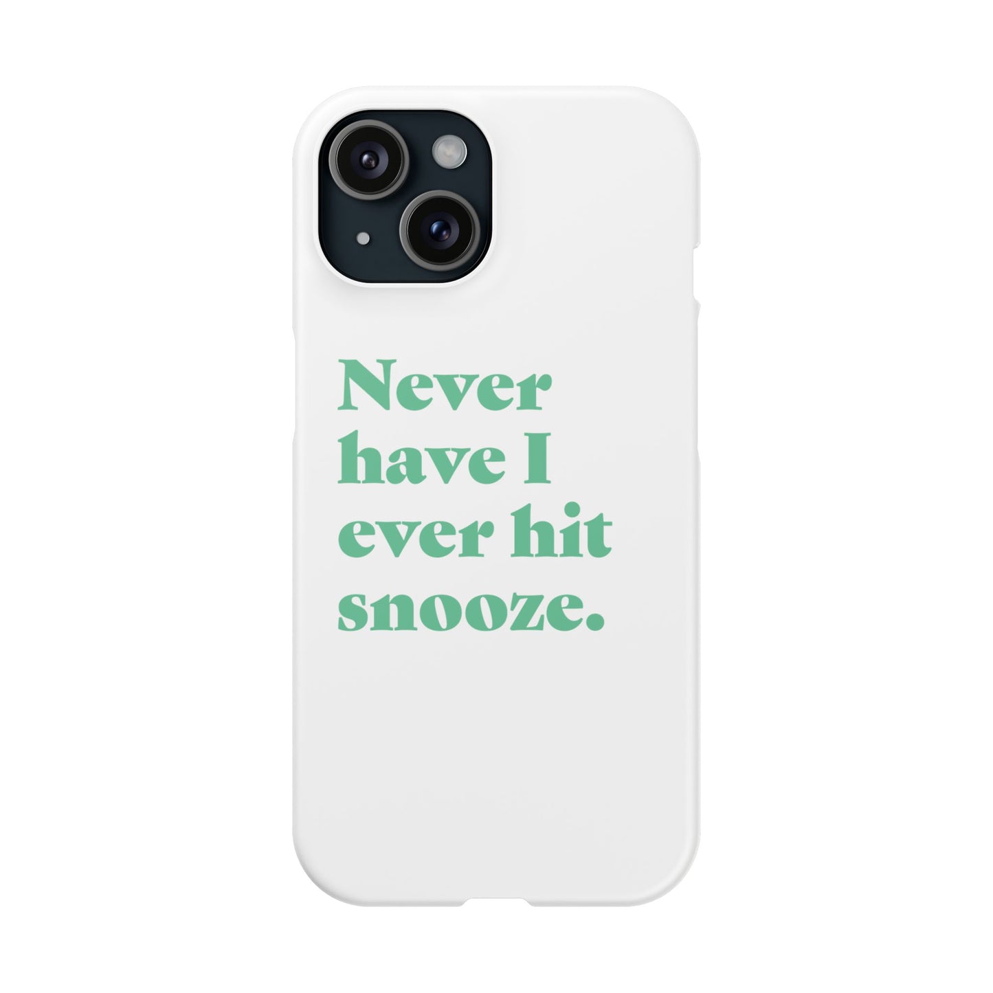 "Never have I ever hit snooze." Truth Phone Case