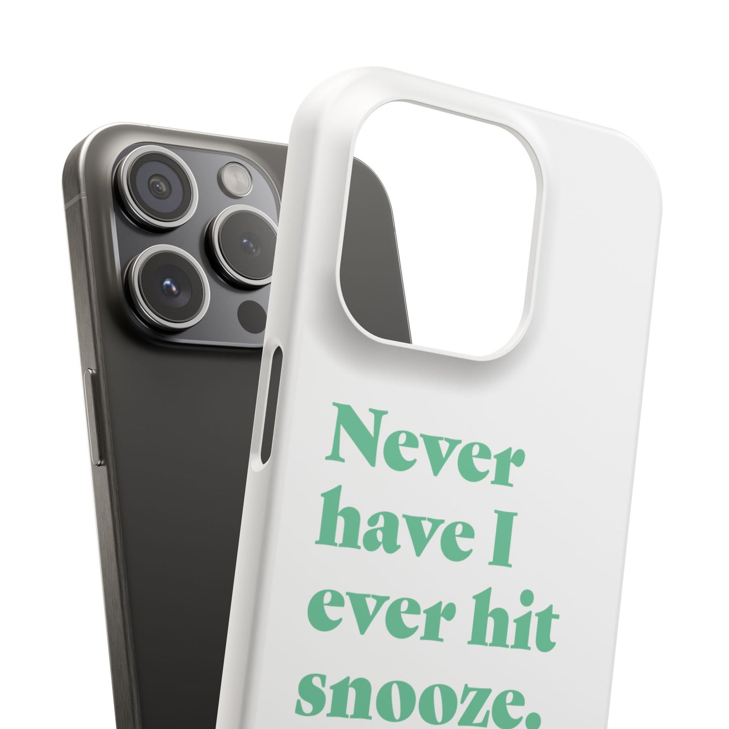 "Never have I ever hit snooze." Truth Phone Case